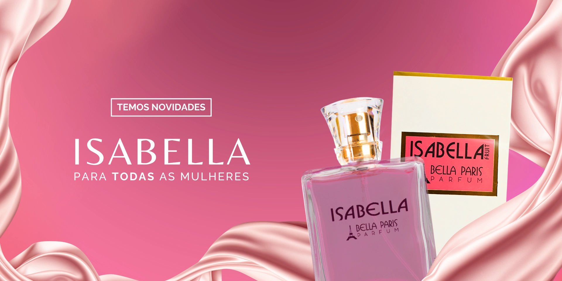 Temos Novidades. Isabella para Todas as Mulheres.